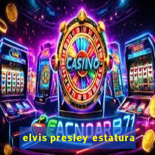 elvis presley estatura